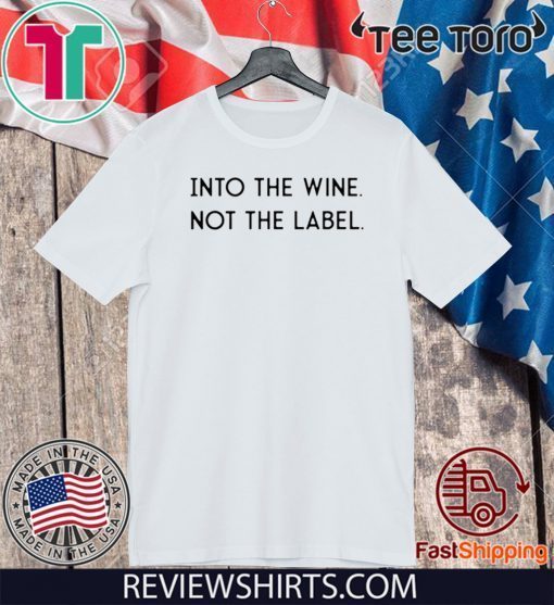 Into the Wine Not the Label Original T-Shirt