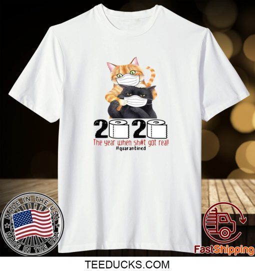 CATS MASKED 2020 THE YEAR WHEN SHIT GOT REAL #QUARANTINED T-SHIRT