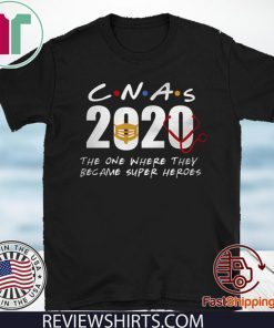 CNAs 2020 the one where they became super heroes Shirts