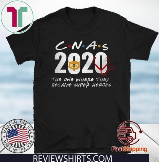 CNAs 2020 the one where they became super heroes Shirts