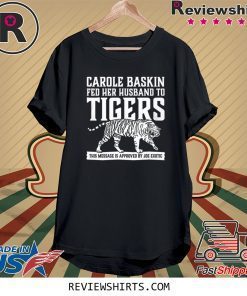 Carole Baskin Fed Her Husband to Tigers Classic T-Shirt