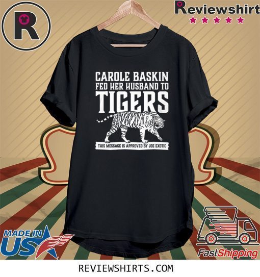 Carole Baskin Fed Her Husband to Tigers Classic T-Shirt