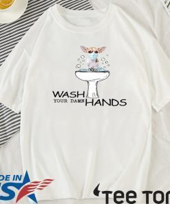 Chihuahua Wash Your Damn Hands Shirt T-Shirt