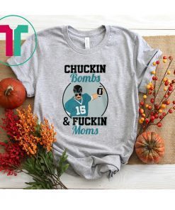 Chuckin Bombs And Fuckin Moms Shirt - Gardner Minshew