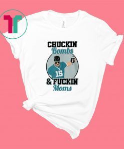 Chuckin Bombs And Fuckin Moms Shirt - Gardner Minshew