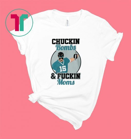 Chuckin Bombs And Fuckin Moms Shirt - Gardner Minshew