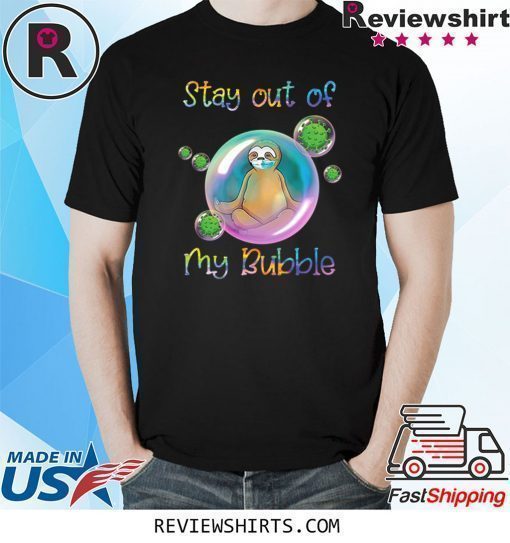 Cool Stay Out of My Bubble Sloth Shirt