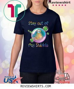 Cool Stay Out of My Bubble Sloth Shirt