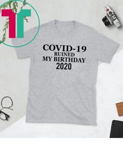 Corona Ruined My Birthday 2020 Shirt