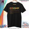 Covidiot Definition A Stupid Person Who Stubbornly Ignores Social Distancing Shirt