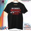 Currently Unsupervised Novelty Graphic Sarcastic Shirt