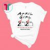 Friends Birthday Shirt April Girl 2020 Quarantined The Year Quarantine Got Real TShirt Gift For Men Women Born In