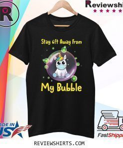 Cute Stay 6ft Away from My Bubble Unicorn T-Shirt