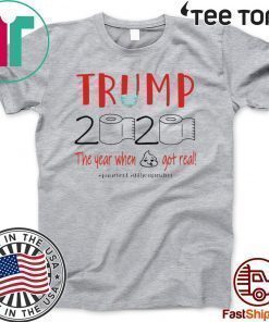 DONALD TRUMP 2020 the year when shit got real toilet paper quarantine T-Shirt - donald trump 2020 quarantine shirt - trump 2020 toilet paper Shirt