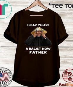 Dermot Morgan I hear you're a racist now father Tee Shirts 