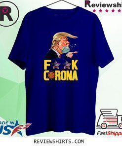 Donald Trump Fuck Corona Shirt