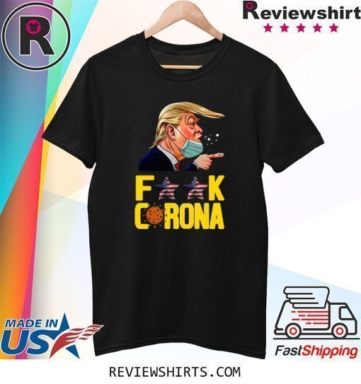 Donald Trump Fuck Corona Shirt