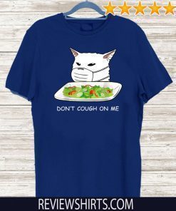 Dont Cough On Me Cat Meme Corona Awareness T-Shirt