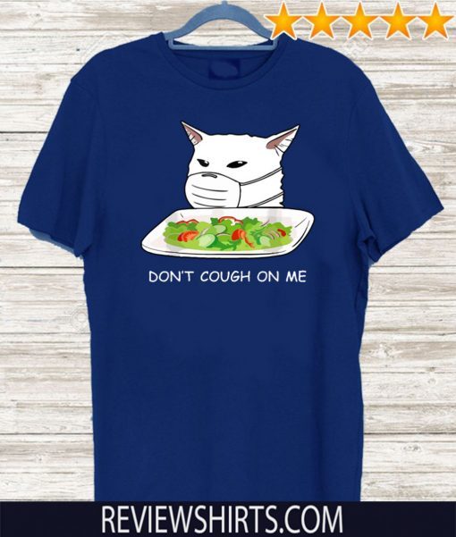 Dont Cough On Me Cat Meme Corona Awareness T-Shirt