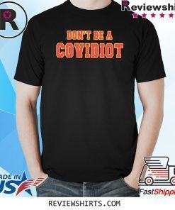Don’t Be A Covidiot Shirt