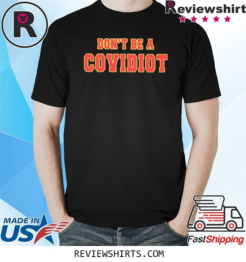 Don’t Be A Covidiot Shirt