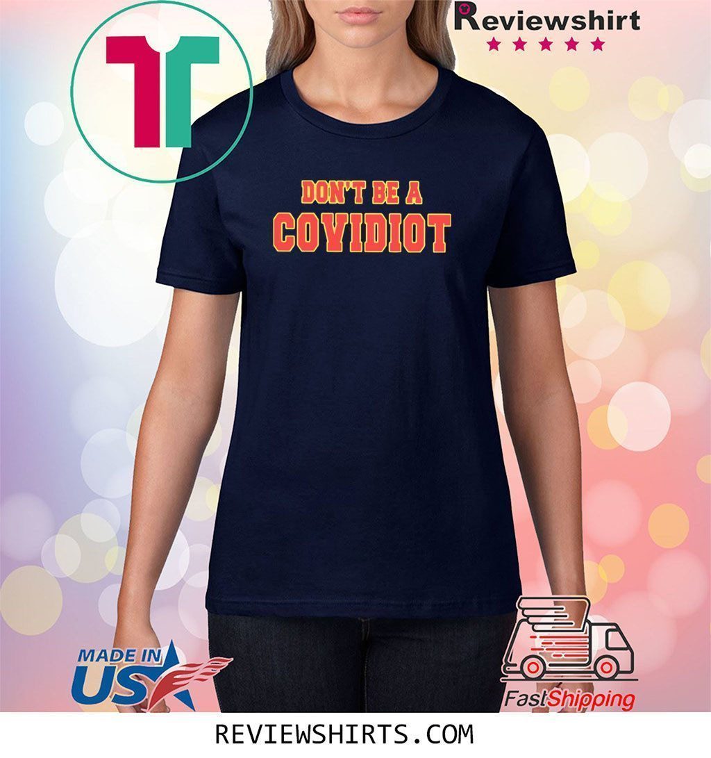 Don’t Be A Covidiot Shirt