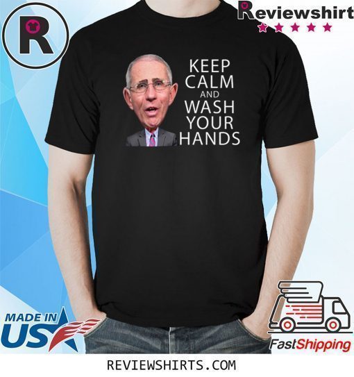 Dr Anthony Fauci Says Keep Calm and Wash Your Hands Coronavirus Shirt