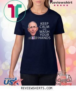 Dr Anthony Fauci Says Keep Calm and Wash Your Hands Coronavirus Shirt