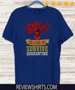 Dr Pepper helping me survive quarantine Tee Shirts