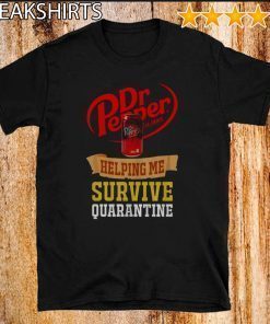 Dr Pepper helping me survive quarantine Tee Shirts