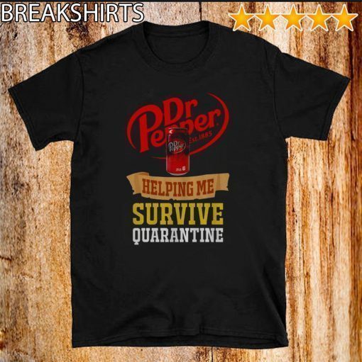 Dr Pepper helping me survive quarantine Tee Shirts