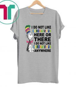 Dr Seuss I don’t like coronavirus here or there anywhere shirt