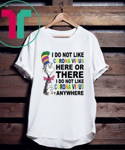 Dr Seuss I don’t like coronavirus here or there anywhere shirt