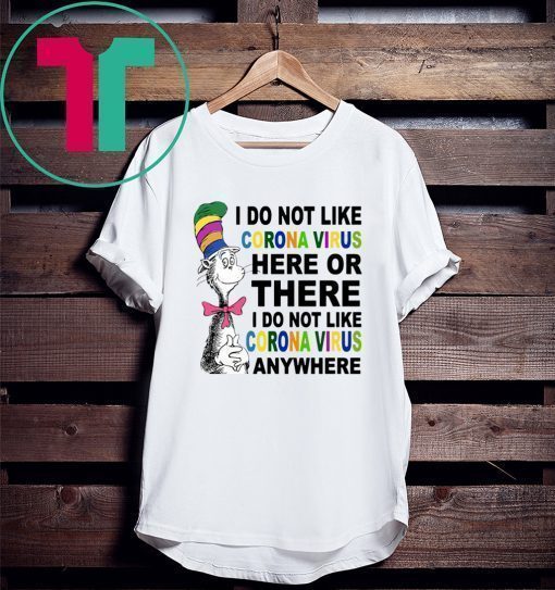 Dr Seuss I don’t like coronavirus here or there anywhere shirt