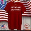 ELECT A CLOWN EXPECT A CIRCUS TEE SHIRTS