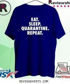 Eat Sleep Quarantine Repeat Funny Virus T-Shirt