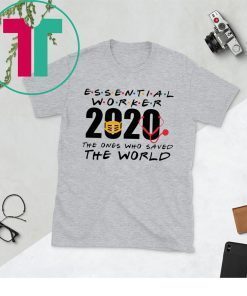 Essential Worker 2020 The Ones Who Saved The World Shirt