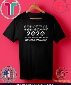 Executive Assistant 2020 The One Where We were Quarantined Shirt T-Shirt