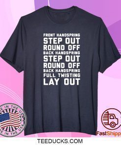 FONT HANDSPRING – STEP OUT – ROUND OFF – BACK HANDSPRING – STEP OUT – ROUND OFF – BLACK HANDSPRING – FULL TWISTING LAY OUT T-SHIRT