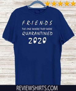 Friends the One Where They Were Quarantine T Shirt