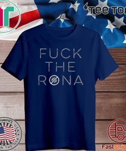 Fuck The Rona 2020 T-Shirt