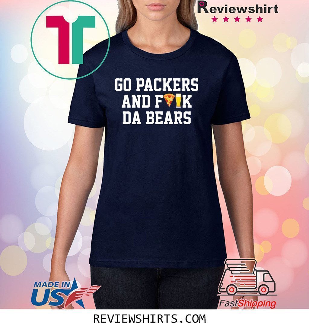 Go Packers and fuck da Bears Shirt