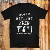HAIR STYLIST 2020 QUARANTINED FOR T-SHIRT