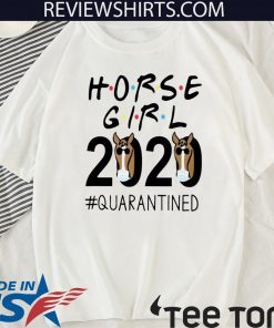 HORSE GIRL 2020 #QUARANTINED SHIRT - LIMITED EDITION