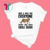 Have a Nice Day Everyone Except That Bitch Carole Baskin Shirt