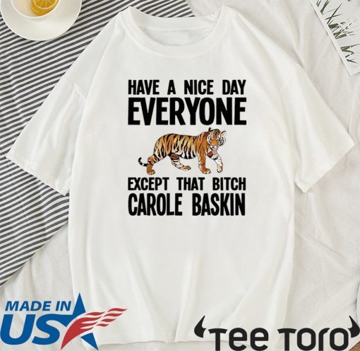 Official Have a Nice Day Everyone Except That Bitch Carole Baskin T-Shirt