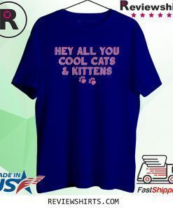 Hey All You Cool Cats And Kittens T-Shirt