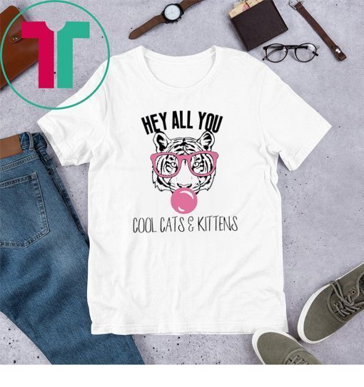 Hey All You Cool Cats and Kittens Shirt