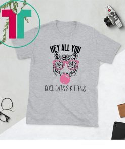 Hey All You Cool Cats and Kittens Shirt