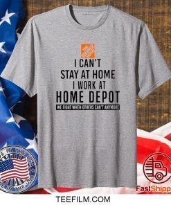I CAN STAY AT HOME I WORK AT HOME DEPOT SHIRT